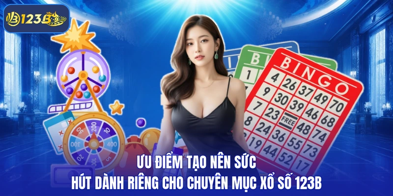 Ưu điểm tạo nên sức hút dành riêng cho chuyên mục xổ số 123B